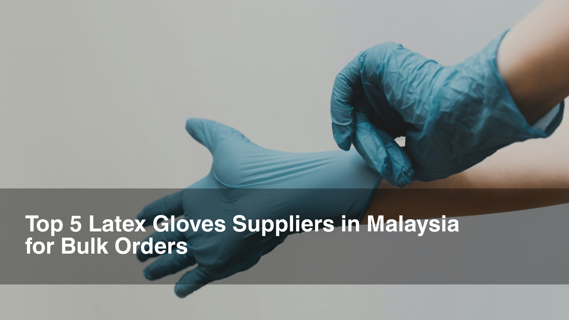 Top-5-Latex-Gloves-Suppliers-in-Malaysia-for-Bulk-Order