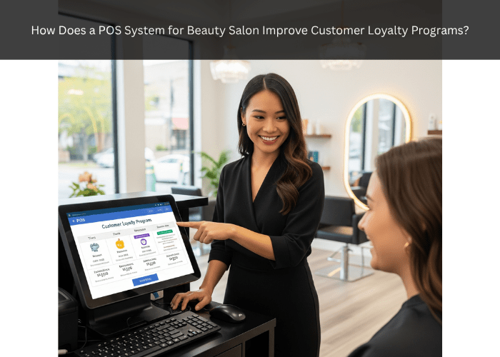 How Does a POS System for Beauty Salon Improve Customer Loyalty Programs
