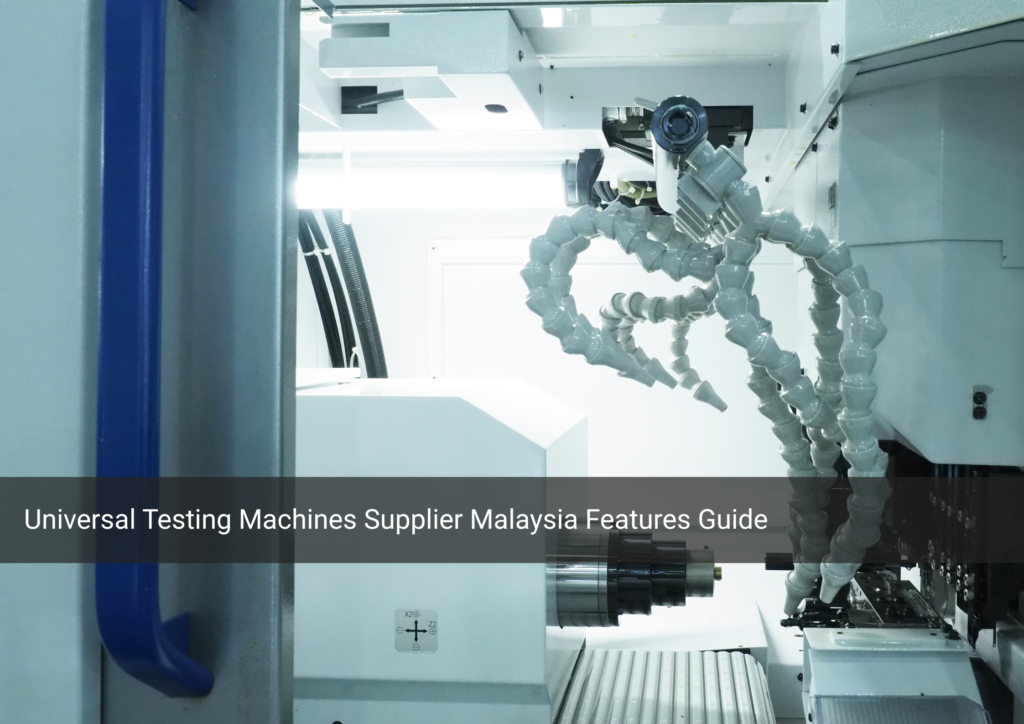 Universal Testing Machines Supplier Malaysia Features Guide